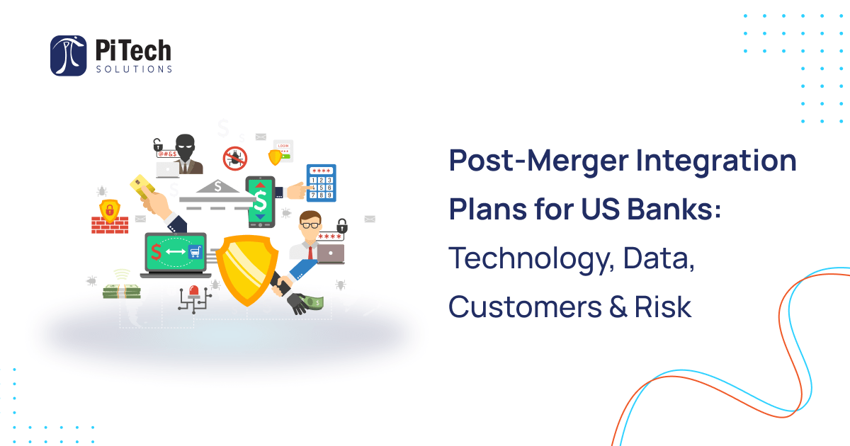US banks post-merger integration timeline covering technology data customers risk
